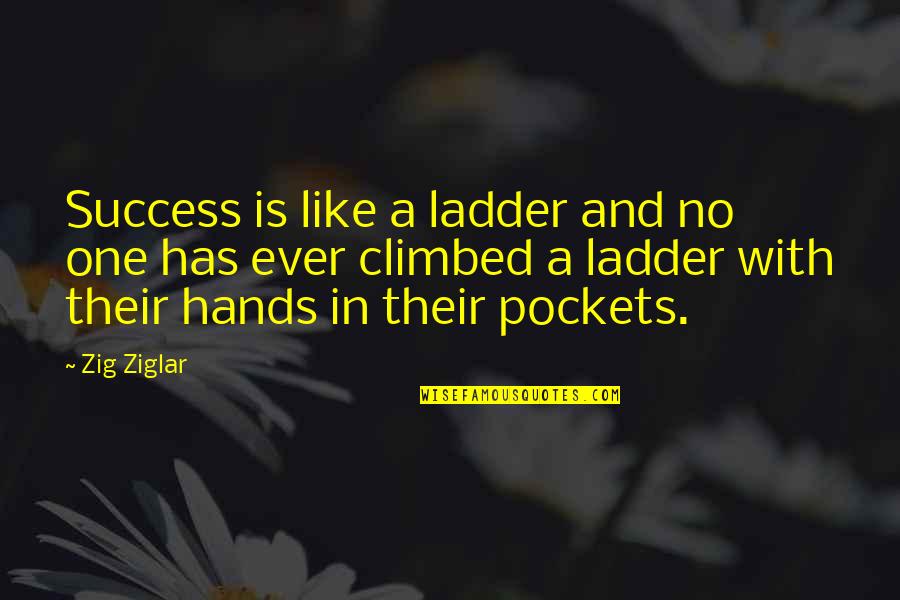 Hands In Pockets Quotes By Zig Ziglar: Success is like a ladder and no one