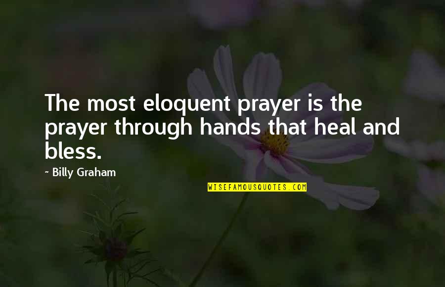 Hands In Prayer Quotes By Billy Graham: The most eloquent prayer is the prayer through