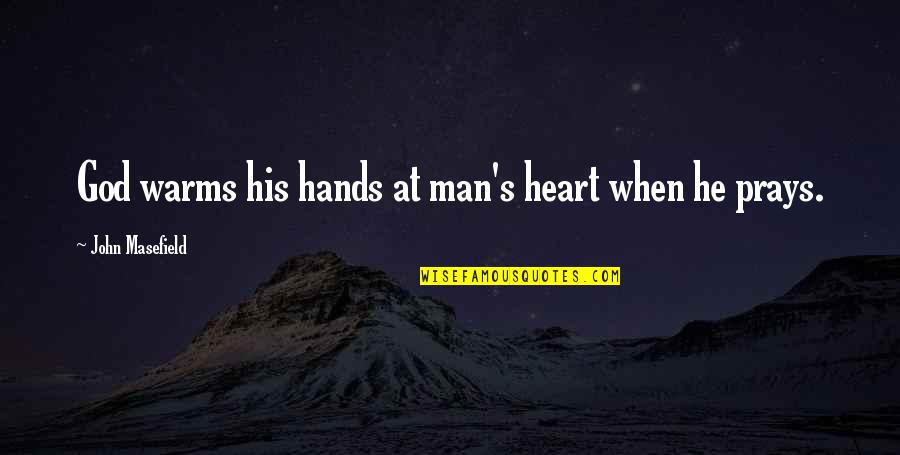 Hands In Prayer Quotes By John Masefield: God warms his hands at man's heart when