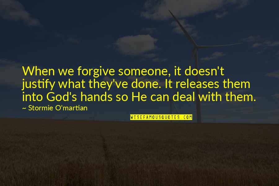 Hands In Prayer Quotes By Stormie O'martian: When we forgive someone, it doesn't justify what