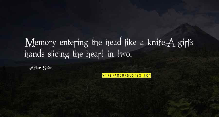 Hands Like A Heart Quotes By Alfian Sa'at: Memory entering the head like a knife.A girl's