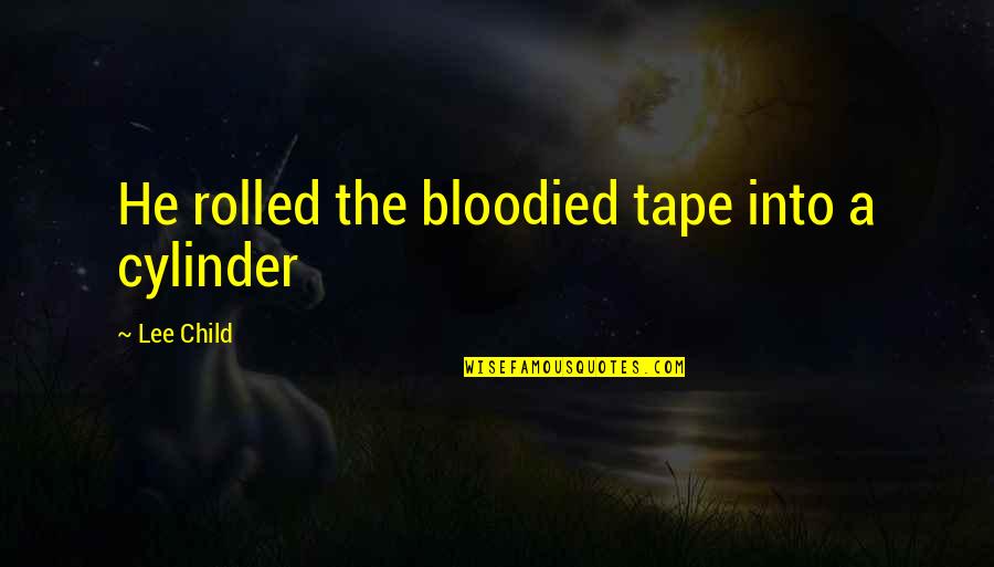 Hands Like Houses Song Quotes By Lee Child: He rolled the bloodied tape into a cylinder