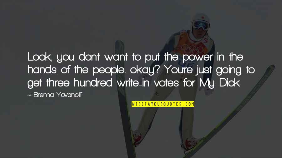 Hands Look Quotes By Brenna Yovanoff: Look, you don't want to put the power Hands Look Quotes By Brenna Yovanoff: Look, you don't want to put the power