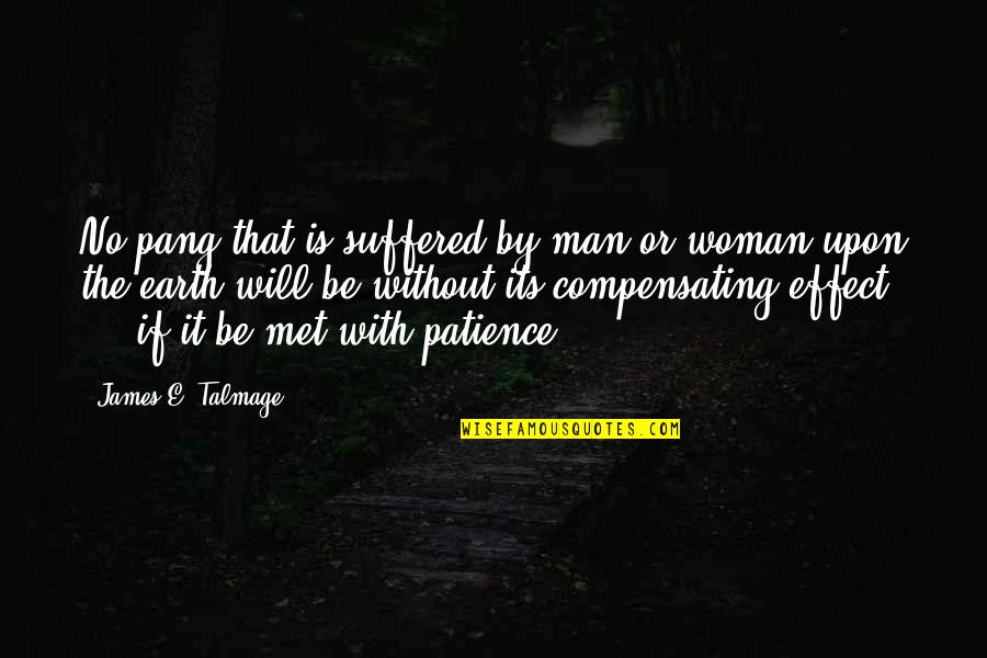 Hands Not Functioning Quotes By James E. Talmage: No pang that is suffered by man or Hands Not Functioning Quotes By James E. Talmage: No pang that is suffered by man or