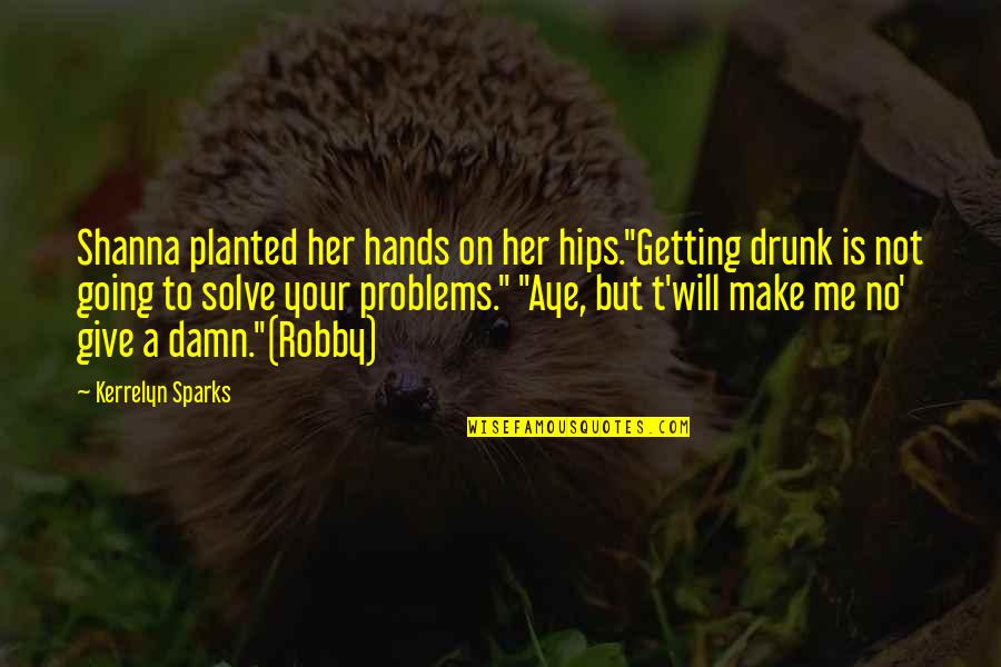 Hands Not Quotes By Kerrelyn Sparks: Shanna planted her hands on her hips."Getting drunk