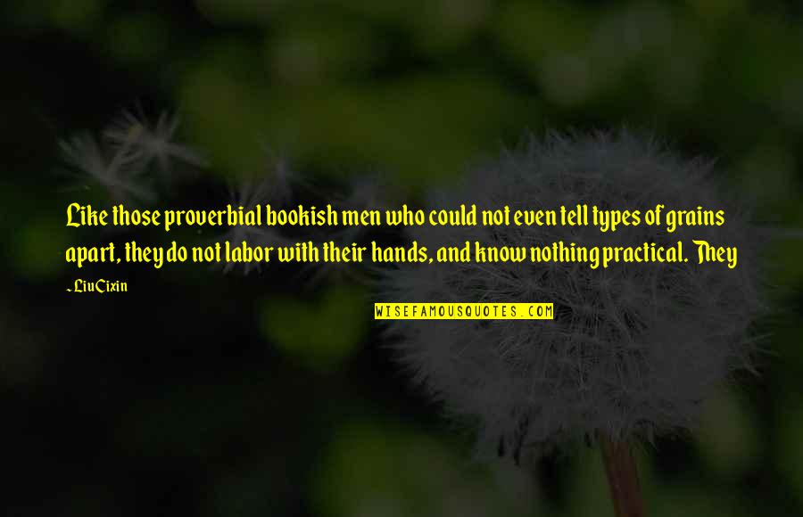 Hands Not Quotes By Liu Cixin: Like those proverbial bookish men who could not Hands Not Quotes By Liu Cixin: Like those proverbial bookish men who could not