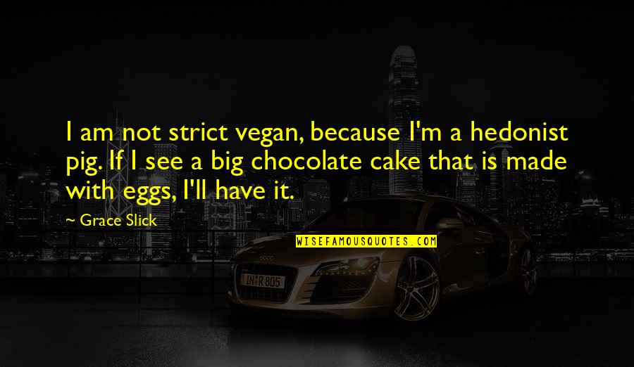 Hands Of An Angry God Quotes By Grace Slick: I am not strict vegan, because I'm a