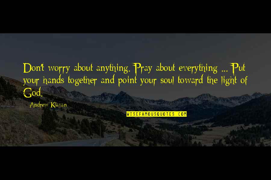 Hands Of God Quotes By Andrew Klavan: Don't worry about anything. Pray about everything ...