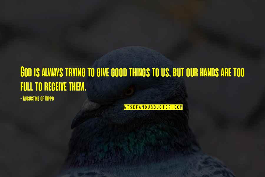 Hands Of God Quotes By Augustine Of Hippo: God is always trying to give good things