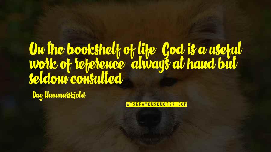 Hands Of God Quotes By Dag Hammarskjold: On the bookshelf of life, God is a