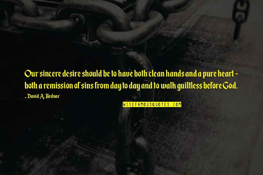 Hands Of God Quotes By David A. Bednar: Our sincere desire should be to have both