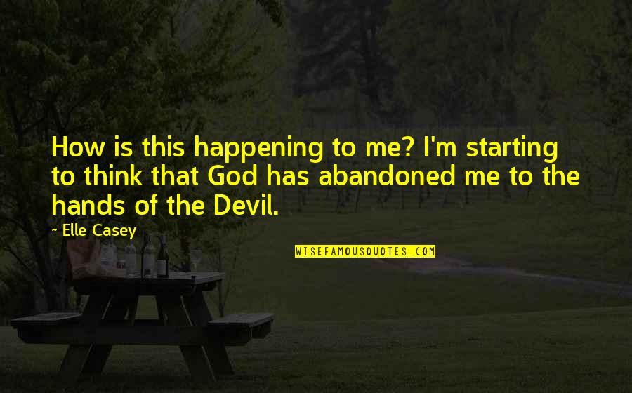 Hands Of God Quotes By Elle Casey: How is this happening to me? I'm starting