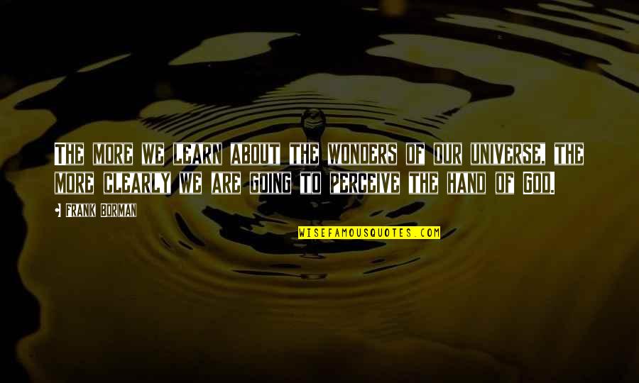 Hands Of God Quotes By Frank Borman: The more we learn about the wonders of