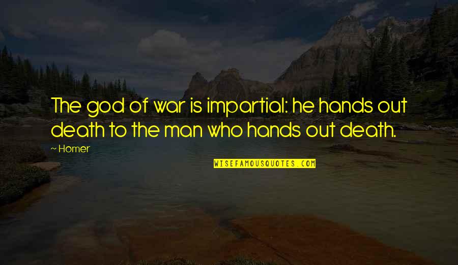 Hands Of God Quotes By Homer: The god of war is impartial: he hands