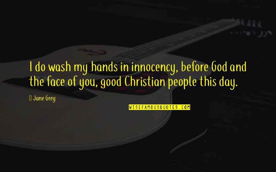 Hands Of God Quotes By Jane Grey: I do wash my hands in innocency, before