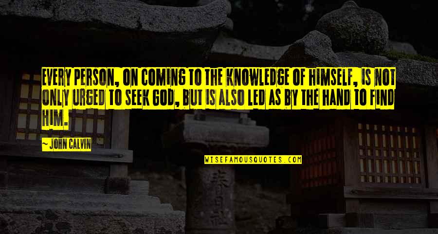 Hands Of God Quotes By John Calvin: Every person, on coming to the knowledge of