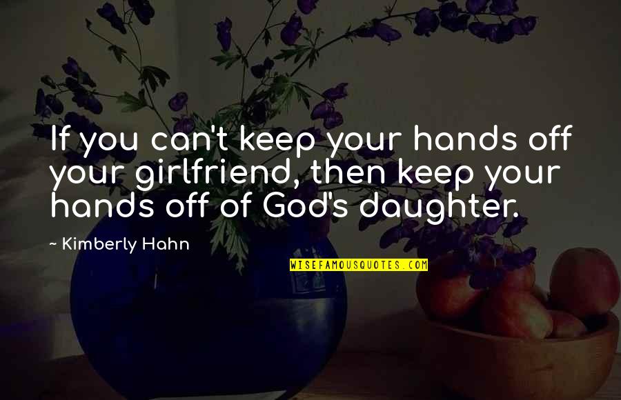 Hands Of God Quotes By Kimberly Hahn: If you can't keep your hands off your