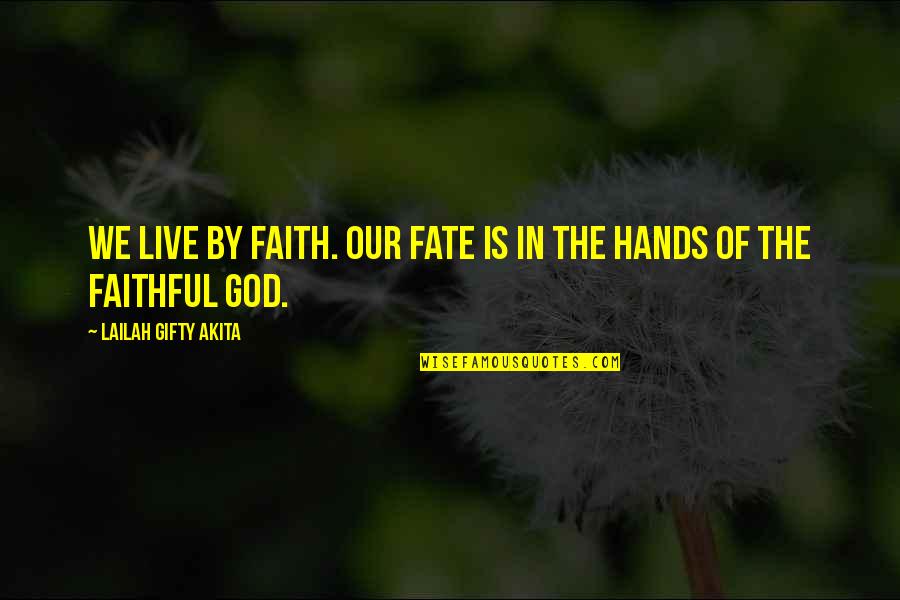 Hands Of God Quotes By Lailah Gifty Akita: We live by faith. Our fate is in