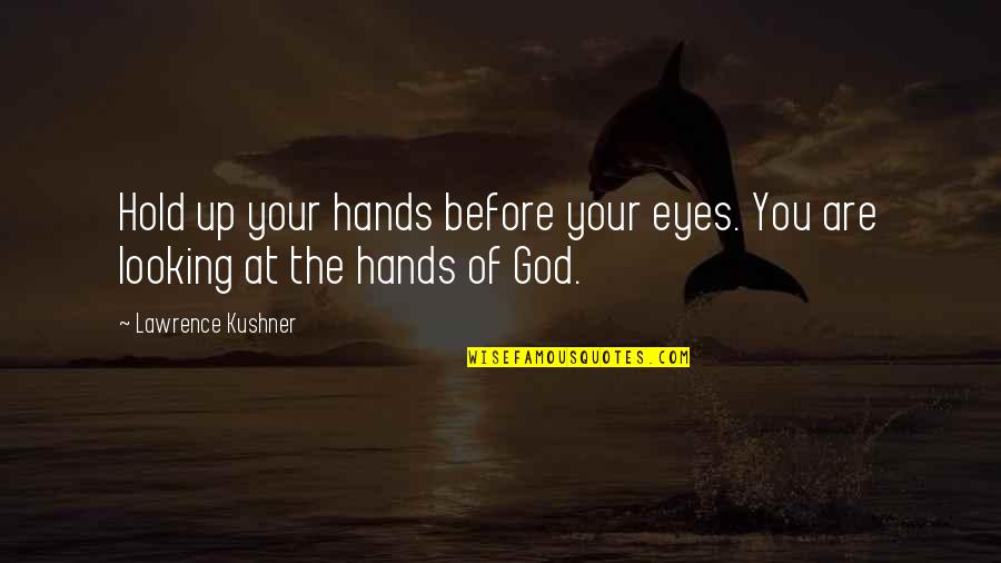 Hands Of God Quotes By Lawrence Kushner: Hold up your hands before your eyes. You