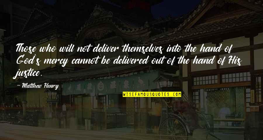 Hands Of God Quotes By Matthew Henry: Those who will not deliver themselves into the