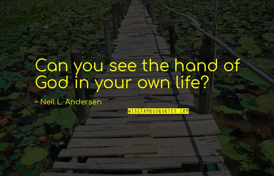 Hands Of God Quotes By Neil L. Andersen: Can you see the hand of God in