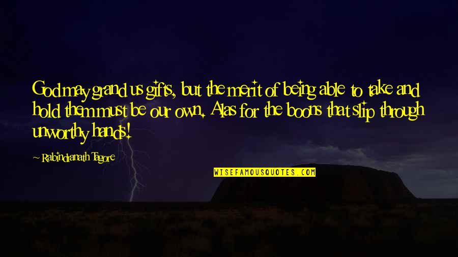 Hands Of God Quotes By Rabindranath Tagore: God may grand us gifts, but the merit