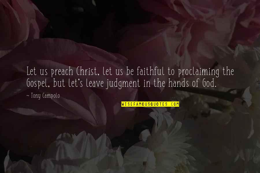 Hands Of God Quotes By Tony Campolo: Let us preach Christ, let us be faithful