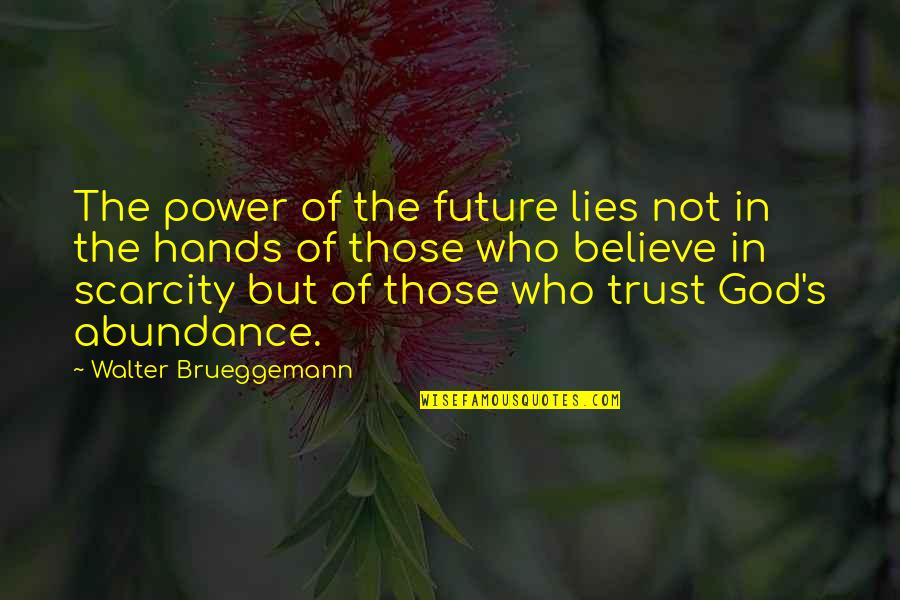 Hands Of God Quotes By Walter Brueggemann: The power of the future lies not in
