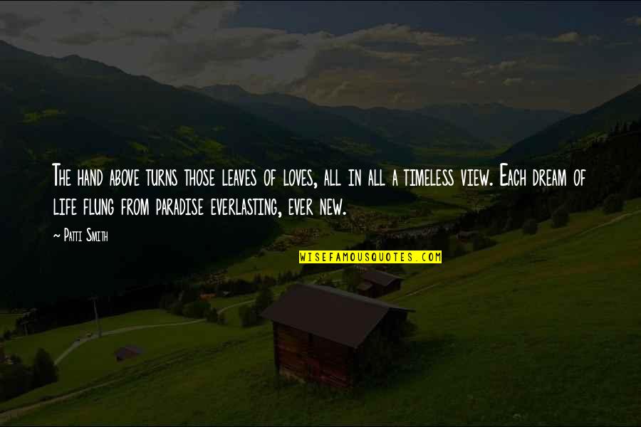 Hands Of Life Quotes By Patti Smith: The hand above turns those leaves of loves,
