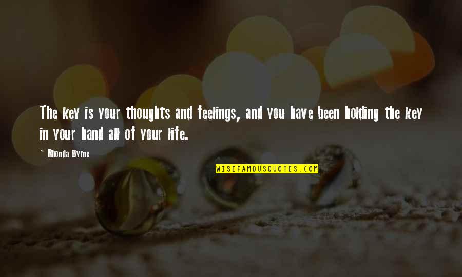 Hands Of Life Quotes By Rhonda Byrne: The key is your thoughts and feelings, and