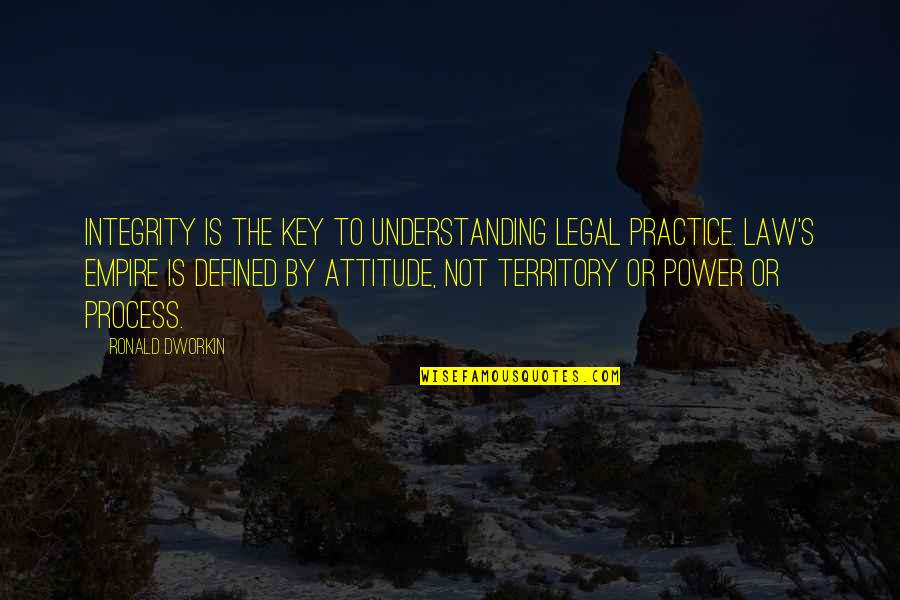 Hands On Experience Quotes By Ronald Dworkin: Integrity is the key to understanding legal practice.