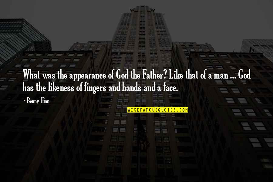 Hands On Father Quotes By Benny Hinn: What was the appearance of God the Father?