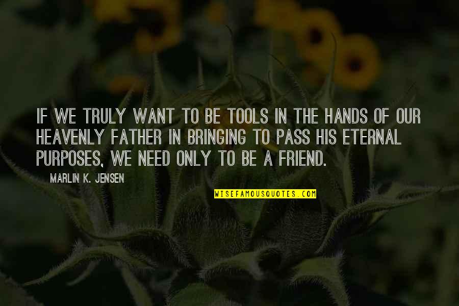 Hands On Father Quotes By Marlin K. Jensen: If we truly want to be tools in