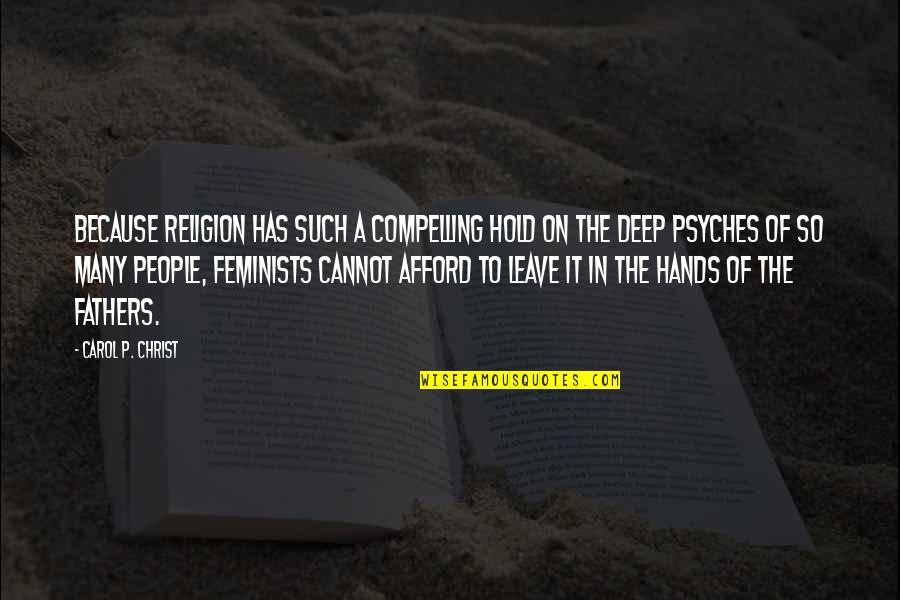 Hands On Fathers Quotes By Carol P. Christ: Because religion has such a compelling hold on Hands On Fathers Quotes By Carol P. Christ: Because religion has such a compelling hold on