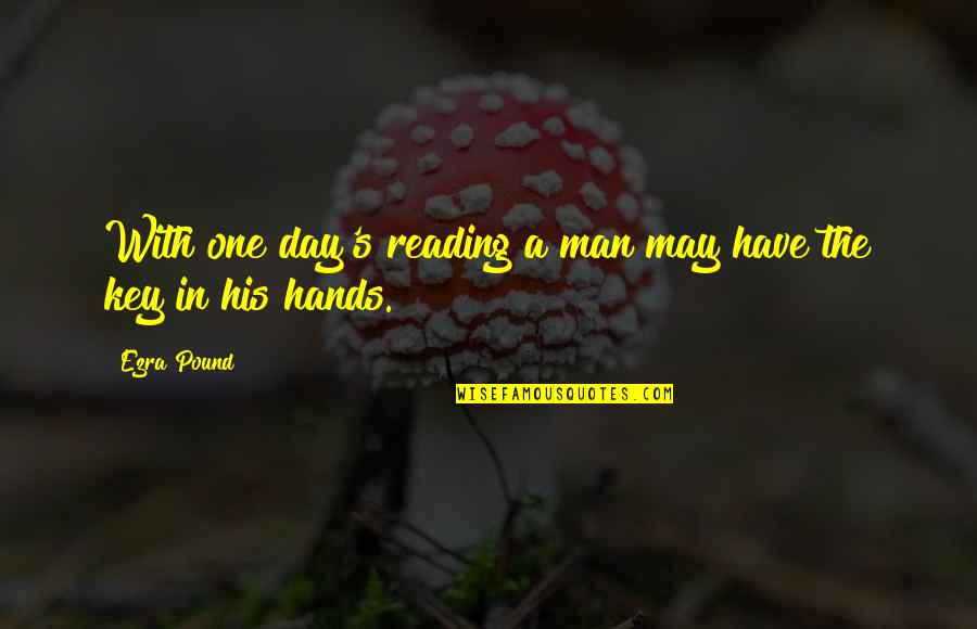 Hands On Learning Quotes By Ezra Pound: With one day's reading a man may have