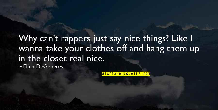 Hands Reaching Quotes By Ellen DeGeneres: Why can't rappers just say nice things? Like Hands Reaching Quotes By Ellen DeGeneres: Why can't rappers just say nice things? Like