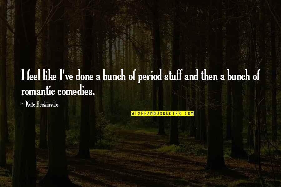Hands Reaching Quotes By Kate Beckinsale: I feel like I've done a bunch of