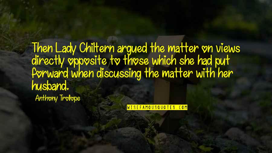 Hands Sayings Quotes By Anthony Trollope: Then Lady Chiltern argued the matter on views