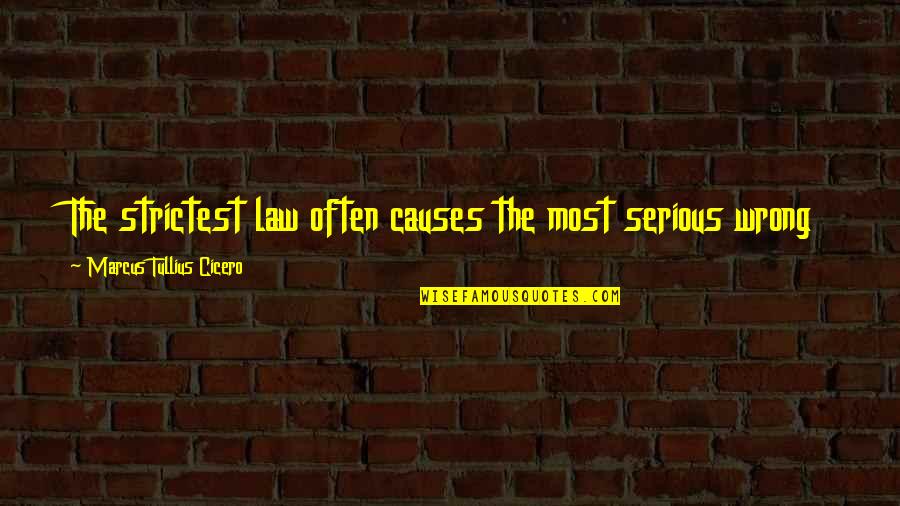 Hands Sayings Quotes By Marcus Tullius Cicero: The strictest law often causes the most serious