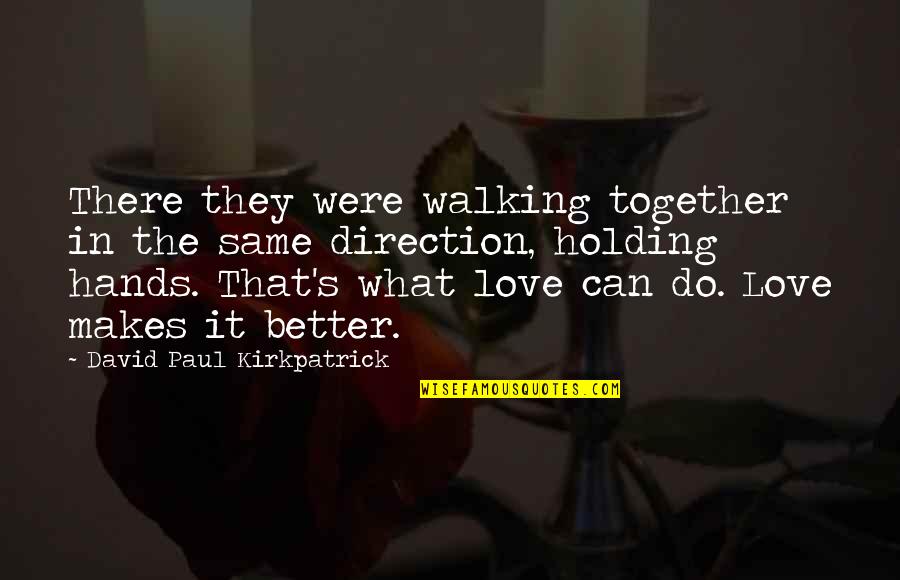 Hands Together Quotes By David Paul Kirkpatrick: There they were walking together in the same