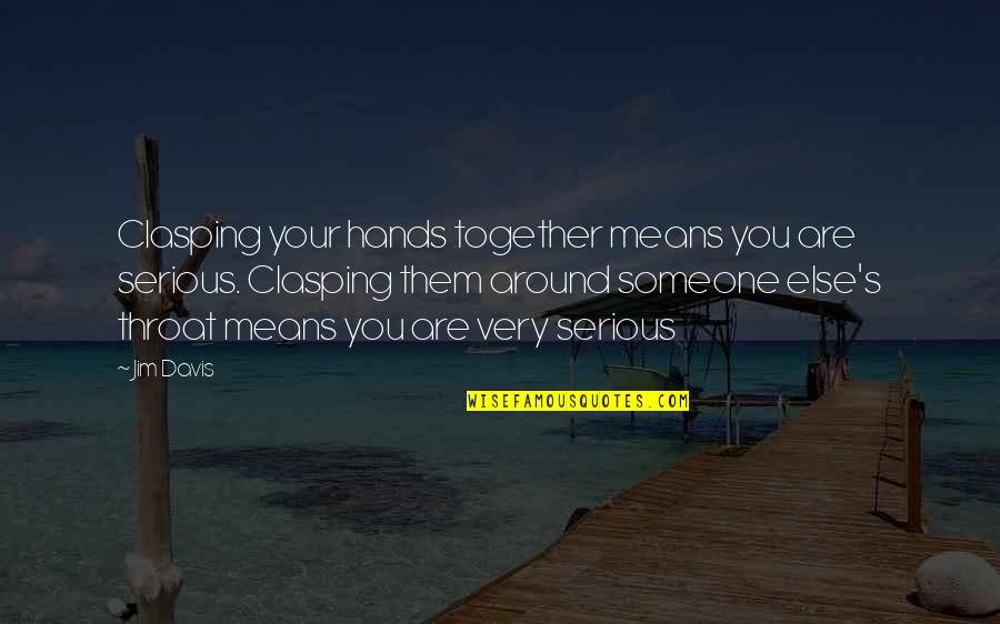 Hands Together Quotes By Jim Davis: Clasping your hands together means you are serious.