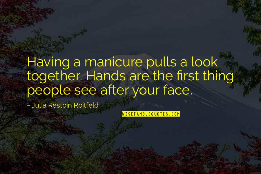 Hands Together Quotes By Julia Restoin Roitfeld: Having a manicure pulls a look together. Hands
