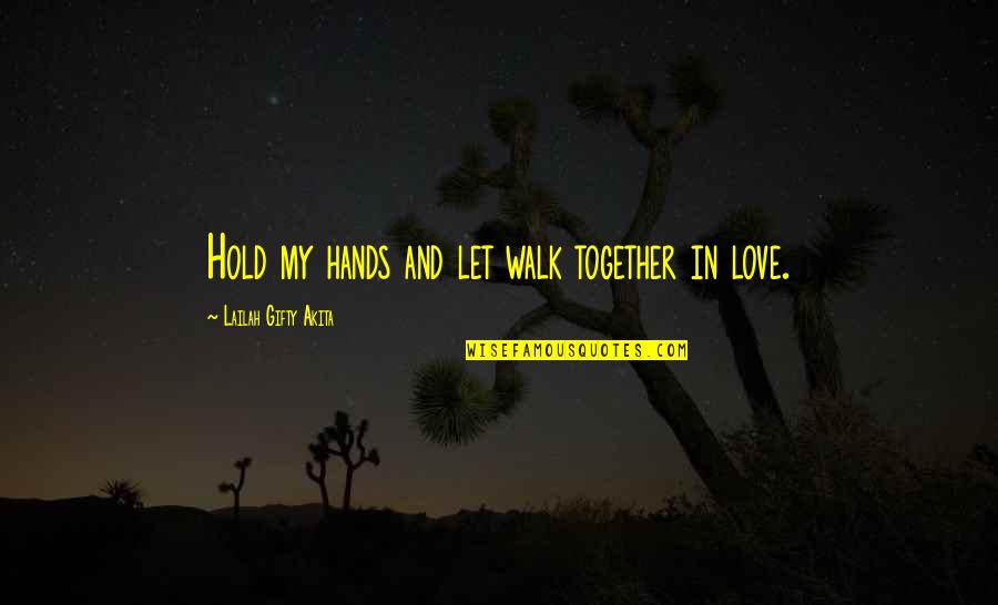 Hands Together Quotes By Lailah Gifty Akita: Hold my hands and let walk together in