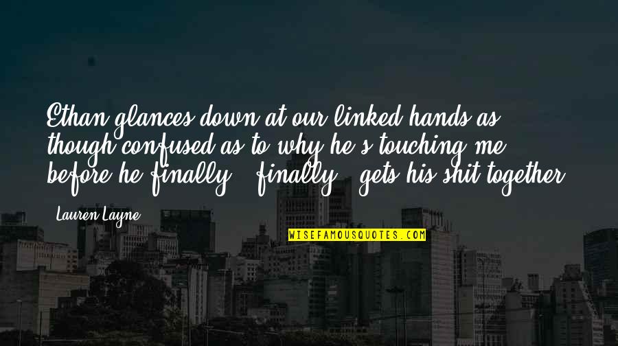Hands Together Quotes By Lauren Layne: Ethan glances down at our linked hands as