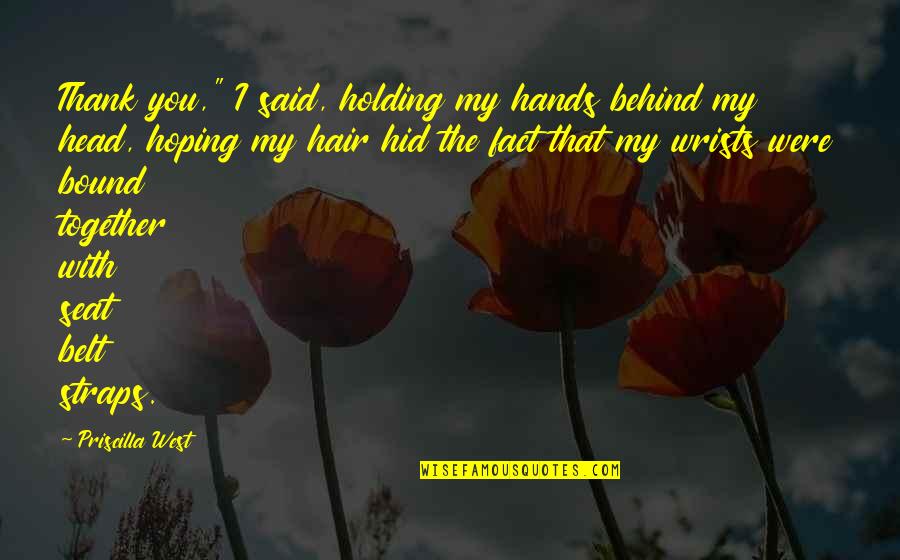 Hands Together Quotes By Priscilla West: Thank you," I said, holding my hands behind