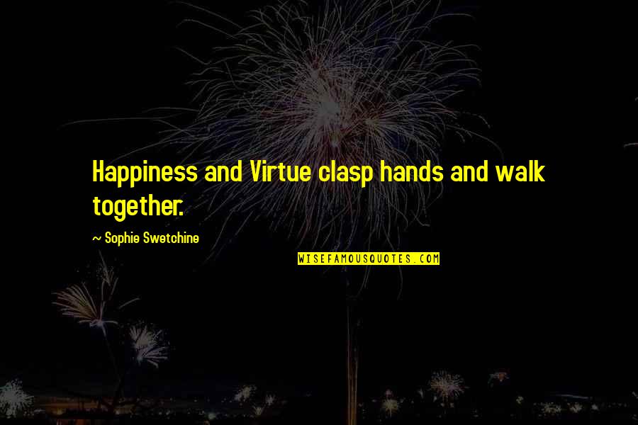 Hands Together Quotes By Sophie Swetchine: Happiness and Virtue clasp hands and walk together.