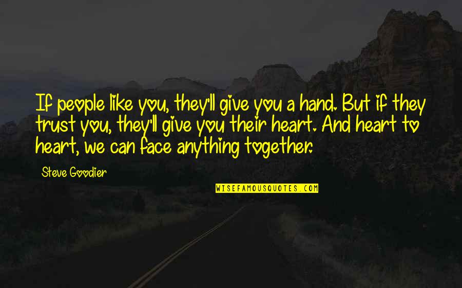 Hands Together Quotes By Steve Goodier: If people like you, they'll give you a