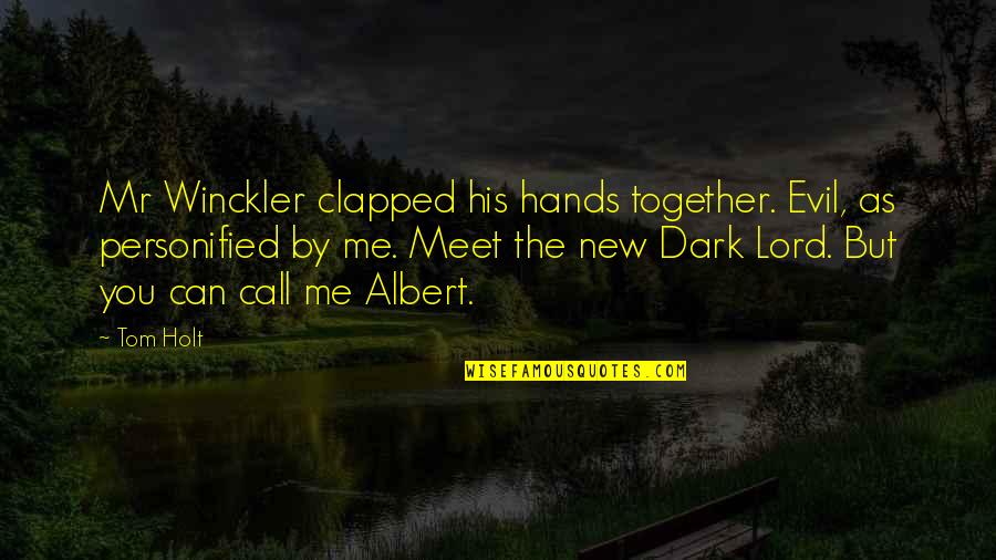 Hands Together Quotes By Tom Holt: Mr Winckler clapped his hands together. Evil, as