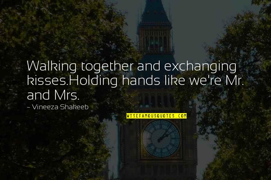 Hands Together Quotes By Vineeza Shakeeb: Walking together and exchanging kisses.Holding hands like we're