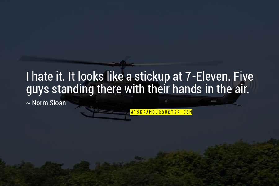 Hands Up In The Air Quotes By Norm Sloan: I hate it. It looks like a stickup